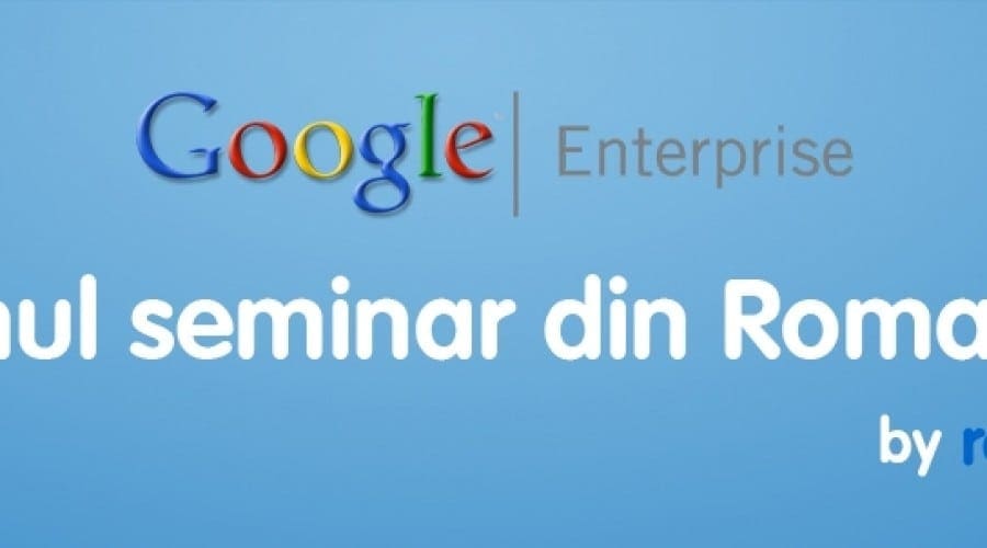 Seminar Google Enterprise la Bucureşti