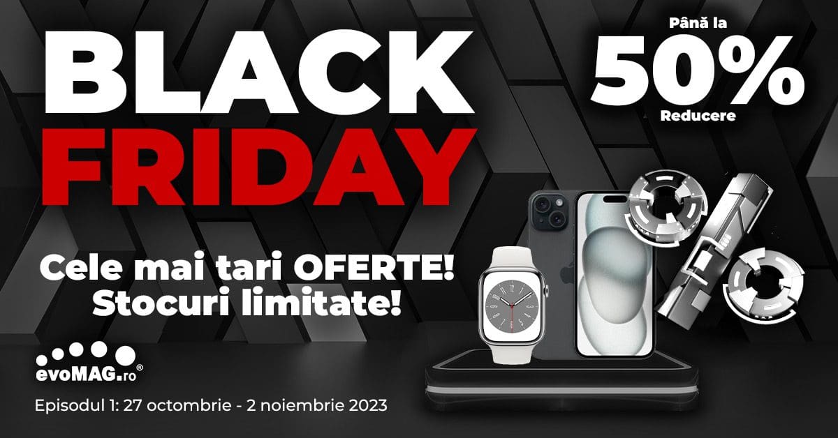 Black Friday 2023 la evoMAG reduceri de până la 75 la peste 330.000
