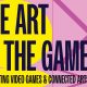 București devine capitala artei gamingului: se deschide „The Art of the Game” la ARCUB