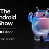 Google anunță Android Show: I/O Edition: eveniment pentru sistemul de operare
